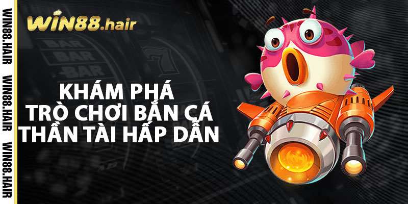 Khám Phá Trò Chơi Bắn Cá Thần Tài Hấp Dẫn
