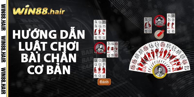 Hướng Dẫn Luật Chơi Bài Chắn Cơ Bản