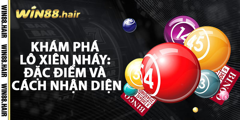Khám Phá Lô Xiên Nháy: Đặc Điểm Và Cách Nhận Diện