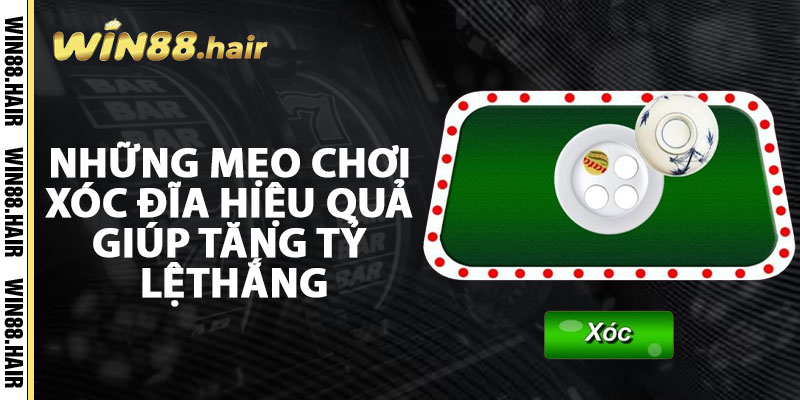 Những Mẹo Chơi Xóc Đĩa Hiệu Quả Giúp Tăng Tỷ Lệ Thắng